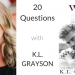 20 Questions with… K.L. Grayson