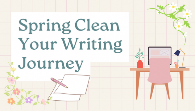 "Spring Clean Your Writing Journey" text on a beige background with images of flowers, a paper and pen, and a tidy desk with a desktop computer screen.