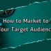 How to Market to Your Target Audience