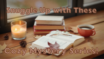 Snuggle Up with These Cozy Mystery Series ~