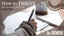 How Indie Authors Can THRIVE (and Survive!) in 2025