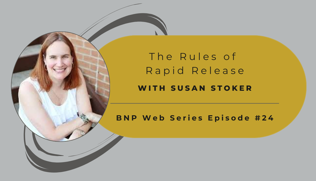 B&N Press Web Series, Ep.24 – The Rules of Rapid Release with Susan Stoker