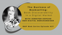 B&N Press Web Series, Ep.27 – The Business of Bookselling: Book Discoverability in a Digital Market with Jennifer Kopcho